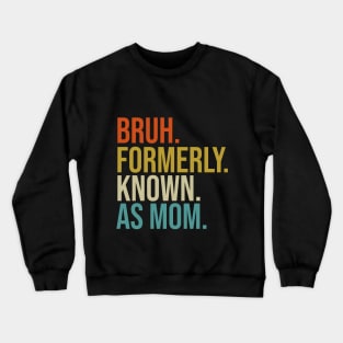 Bruh Formerly known as Mom Mother's Day Crewneck Sweatshirt